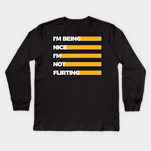 I'm being nice, I'm not flirting Kids Long Sleeve T-Shirt